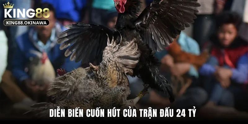 Diễn biến cuốn hút của trận đấu 24 tỷ